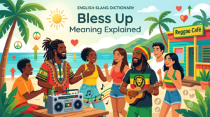 Bless up meaning explained with Jamaican slang origin and positive communication examples